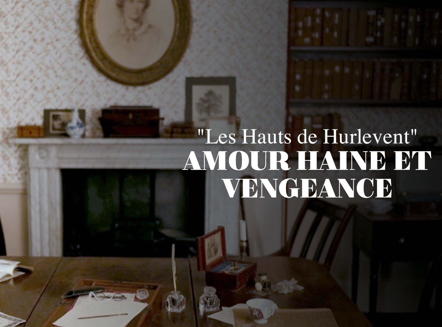 Les hauts de Hurlevent, amour haine et vengeance
