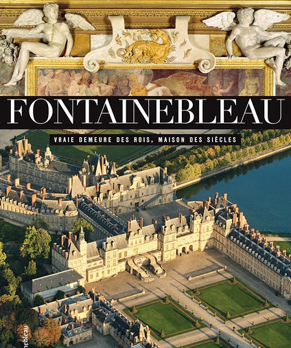 Fontainebleau, la vraie demeure des rois
